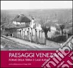 Paesaggi veneziani. Forme della terra e case rurali. Ediz. illustrata