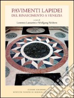 Pavimenti lapidei del Rinascimento a Venezia. Ediz. illustrata libro