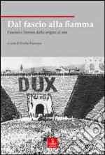 Dal fascio alla fiamma. Fascisti a Verona dalle origini al MSI libro