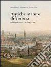 Antiche stampe di Verona dal Quatrocento al Novecento libro