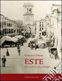 Este. Due secoli di storia e immagini