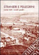 Stranieri e pellegrini come tutti i nostri padri. L'ostello della gioventù a Villa Francescatti. Per una storia dell'ospitalità a Verona libro