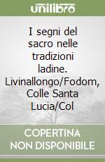 I segni del sacro nelle tradizioni ladine. Livinallongo/Fodom, Colle Santa Lucia/Col libro