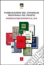 Pubblicazioni del consiglio regionale del Veneto. Rassegna bibliografica al 2010