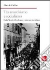 Tra anarchismo e socialismo. Carlo Monticelli nel movimento operaio italiano libro