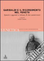 Venetica. Annuario di storia delle Venezie in età contemporanea (2010). Vol. 2: Garibaldi e il Risorgimento nel Veneto. Spunti e appunti a ridosso di due anniversari libro