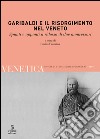 Venetica. Annuario di storia delle Venezie in età contemporanea (2010). Vol. 2: Garibaldi e il Risorgimento nel Veneto. Spunti e appunti a ridosso di due anniversari libro