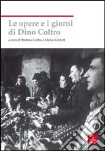 Le opere e i giorni di Dino Coltro libro