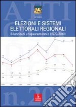 Elezioni e sistemi elettorali regionali. Bilancio di un quarantennio (1970-2010) libro