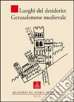 Luoghi del desiderio. Gerusalemme medievale libro