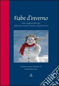 Fiabe d'inverno. Fiabe e leggende delle Alpi, dell'Europa centrale e orientale e del grande Nord libro