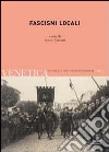 Venetica. Annuario di storia delle Venezie in età contemporanea (2011). Vol. 1: Fascismi locali libro di Camurri R. (cur.)