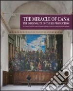 The miracle of Cana. The originality of the reproduction. The Wedding at Cana by Paolo Veronese: the biography of a painting, the creation of a facsimile... libro