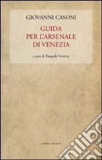 Guida per l'Arsenale di Venezia libro