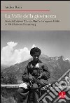 La valle della giovinezza. Storia dell'ultimo «Campo Dux» e dei ragazzi di Salò in Val d'Astico nell'estate 1944 libro di Rizzi Andrea