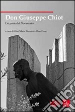 Don Giuseppe Chiot. Un prete del Novecento libro