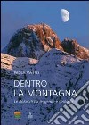 Dentro la montagna. Le Dolomiti tra leggenda e geologia libro