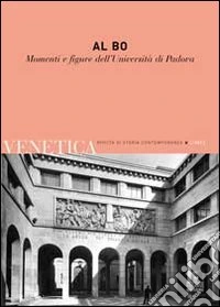 Venetica. Annuario di storia delle Venezie in età contemporanea (2011). Vol. 2: Al Bo. Momenti e figure dell'Università di Padova libro