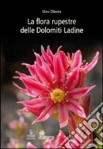 La flora rupestre delle Dolomiti ladine libro