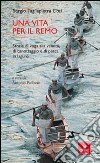 Una vita per il remo. Storie di voga alla veneta, di canotaggio e di pesca in laguna libro di Tagliapietra Ciaci Sergio Padovan A. (cur.)