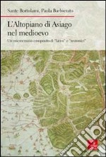 L'altopiano di Asiago nel medioevo. Un microcosmo composito di «latini» e «teutonici» libro