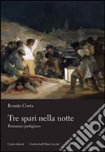 Tre spari nella notte. Romanzo partigiano libro