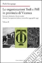 Le organizzazioni Todt e Pöll in provincia di Vicenza. Servizio volontario e lavoro coatto durante l'occupazione tedesca (novembre 1943-aprile 1945). Vol. 2