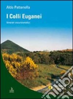 I colli Euganei. Itinerari escursionistici libro