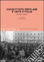 Venetica. Annuario di storia delle Venezie in età contemporanea (2012). Vol. 1: Soggettività popolare e Unità d'Italia libro