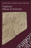 Padova prima di Padova. La città e l'universo veneto libro