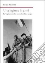 Una legione in armi. La Tagliamento tra onore, fedeltà e sangue libro