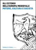 Gli Estensi nell'Europa medievale. Potere, cultura e società libro