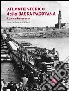 Atlante storico della bassa padovana. Il primo Novecento libro