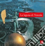 La laguna di Venezia. Ediz. illustrata libro