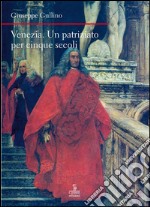 Venezia. Un patriziato lungo cinque secoli libro