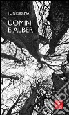 Uomini e alberi libro di Sirena Toni