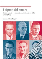 I signori del terrore. Polizia nazista e persecuzione antiebraica in Italia (1943-1945) libro