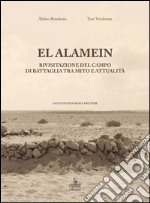 El Alamein. Rivisitazione del campo di battaglia tra mito e attualità