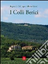 I colli Berici. Ediz. illustrata libro