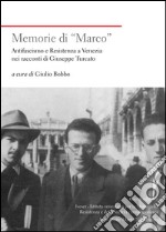 Memorie di «Marco». Antifascismo e Resistenza a Venezia nei racconti di Giuseppe Turcato libro