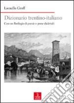 Dizionario italiano-trentino. Con un florilegio di poesie e prose dialettali