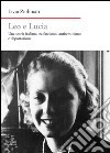 Leo e Lucia. Una storia italiana tra fascismo, antisemitismo e deportazione libro