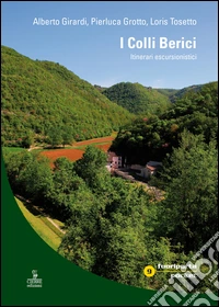 I colli Berici. Itinerari escursionistici. Con carta escursionistica 1:30.000