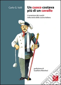 Un cuoco costava come un cavallo. L'avventura dei cuochi nella storia della cucina italiana libro
