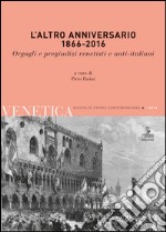 L'altro anniversario 1866-2016. Orgogli e pregiudizi venetisti e anti-italiani libro