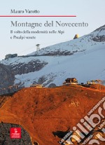 Montagne del Novecento. Il volto della modernità nelle Alpi e Prealpi venete libro