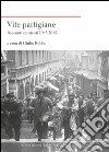 Vite partigiane. Racconti resistenti (1945-2015) libro