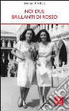 Noi due brillanti di rosso libro di D'Arbela Serena