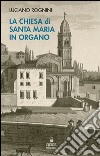 La chiesa di Santa Maria in Organo. Guida storico-artistica libro di Rognini Luciano