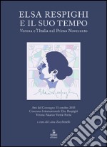 Elsa Respighi e il suo tempo. Verona e l'Italia nel primo Novecento libro